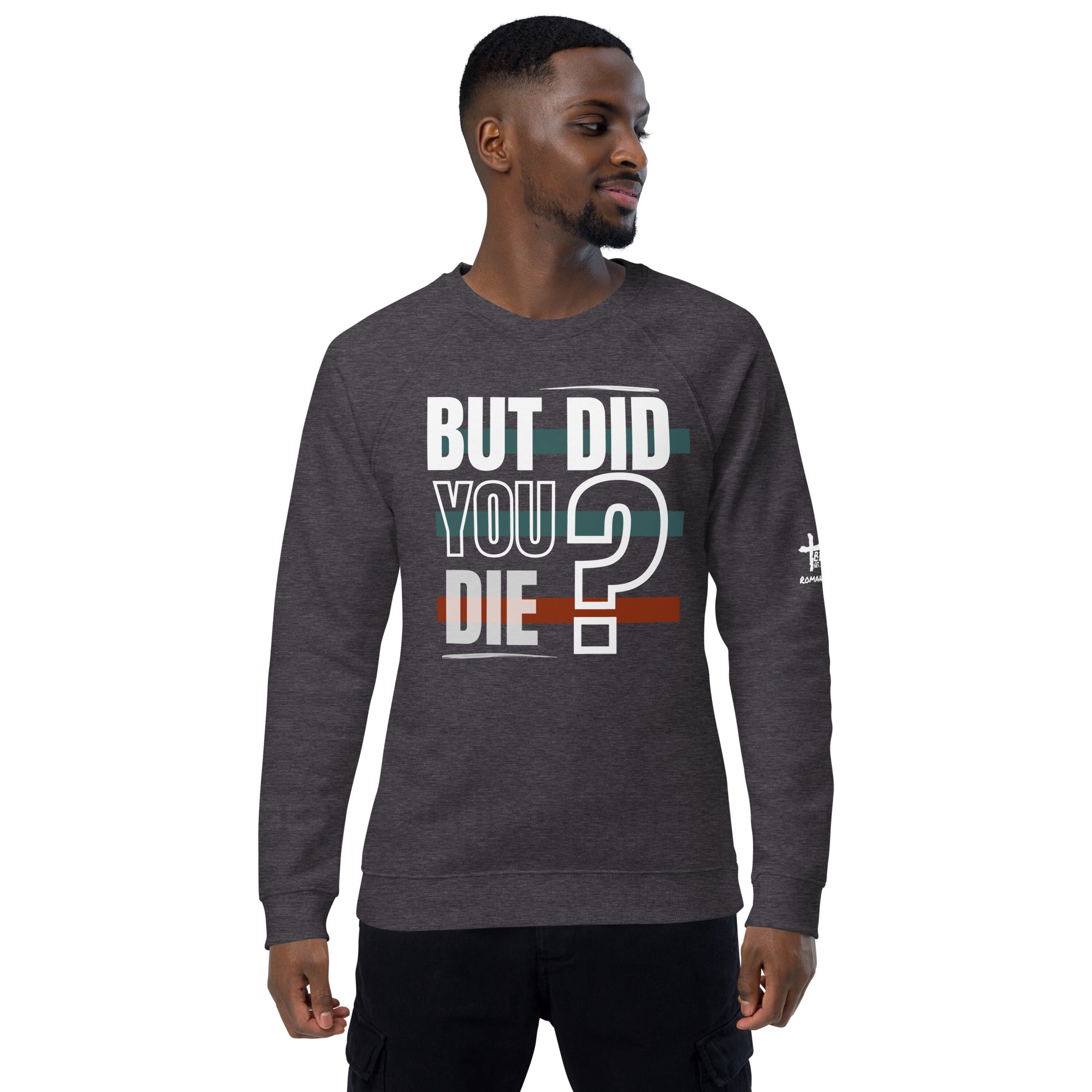 But Did You Die? - Unisex organic raglan sweatshirt | Romans 5:3-4 sweatshirt | Get, Do, Be Better