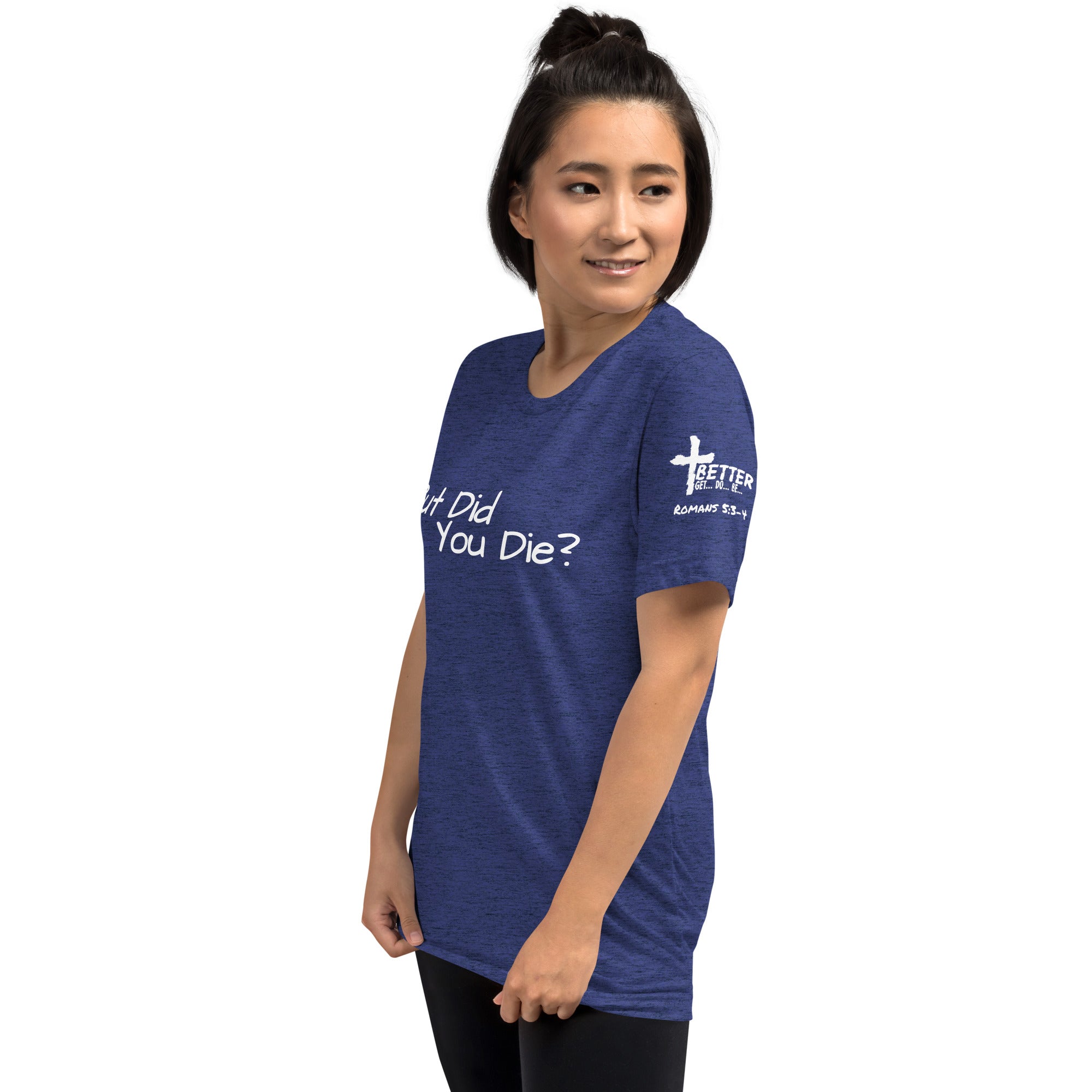 But Did You Die? Inspired T-shirt | Romans 5:3-4 Short sleeve t-shirt | Get, Do, Be Better